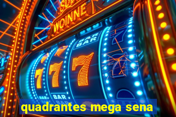 quadrantes mega sena